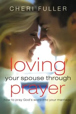 Láska k manželovi skrze modlitbu: Jak se modlit za Boží slovo ve svém manželství? - Loving Your Spouse Through Prayer: How to Pray God's Word Into Your Marriage