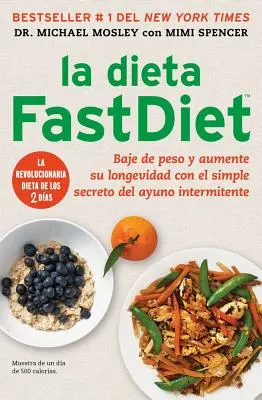 La Dieta Fastdiet: The Fastdiet Diet: Baje de Peso Y Aumente Su Longevidad Con El Simple Secreto del Ayuno Intermitente = Rychlá dieta - La Dieta Fastdiet: Baje de Peso Y Aumente Su Longevidad Con El Simple Secreto del Ayuno Intermitente = The Fastdiet Diet