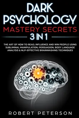 Tajemství mistrovství temné psychologie: 3 v 1: Umění, jak číst, ovlivňovat a získávat lidi pomocí podprahové manipulace, přesvědčování, řeči těla Ana - Dark Psychology Mastery Secrets: 3 in 1: The Art of How to Read, Influence and Win People Using Subliminal Manipulation, Persuasion, Body Language Ana