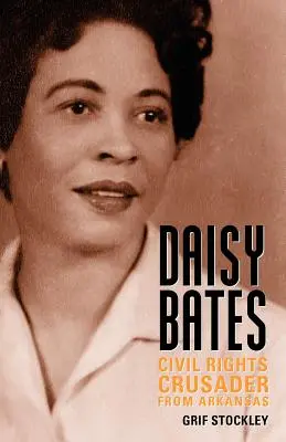 Daisy Batesová: Křižovatka za občanská práva v Arkansasu - Daisy Bates: Civil Rights Crusader from Arkansas