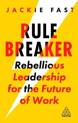 Rule Breaker: Lamač rebelantského vedení pro budoucnost práce - Rule Breaker: Rebellious Leadership for the Future of Work