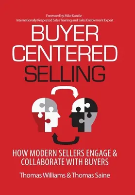 Buyer-Centered Selling (Prodej zaměřený na kupujícího): Jak moderní prodejci zapojují a spolupracují s kupujícími - Buyer-Centered Selling: How Modern Sellers Engage & Collaborate with Buyers