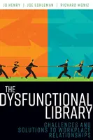 Dysfunkční knihovna: Výzvy a řešení pro vztahy na pracovišti - The Dysfunctional Library: Challenges and Solutions to Workplace Relationships