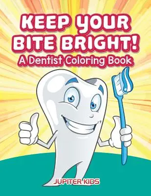 Udržuj si své sousto jasné! Zubařské omalovánky - Keep Your Bite Bright! A Dentist Coloring Book