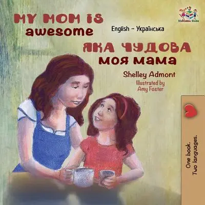 Moje máma je úžasná: Maminka je moje máma (Mami): Anglicko-ukrajinská knížka - My Mom is Awesome: English Ukrainian