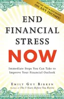 Skoncujte s finančním stresem hned teď: Okamžité kroky, které můžete podniknout ke zlepšení svých finančních vyhlídek - End Financial Stress Now: Immediate Steps You Can Take to Improve Your Financial Outlook