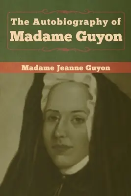 Autobiografie madam Guyonové - The Autobiography of Madame Guyon