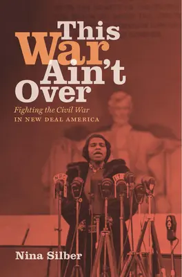 Tahle válka ještě neskončila: Boj v občanské válce v Americe nového údělu - This War Ain't Over: Fighting the Civil War in New Deal America