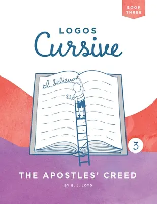 Logos Cursive Book 3: Apoštolské vyznání víry - Logos Cursive Book 3: The Apostles' Creed