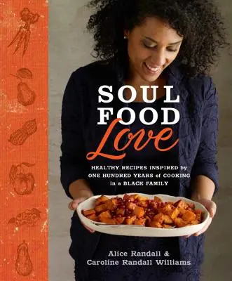 Soul Food Love: Zdravé recepty inspirované sto lety vaření v černošské rodině: Kuchařka: Kuchařka z prostředí černé rodiny v Černé Hoře. - Soul Food Love: Healthy Recipes Inspired by One Hundred Years of Cooking in a Black Family: A Cookbook