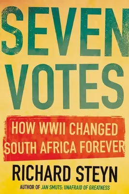 Sedm hlasů: Jak druhá světová válka navždy změnila Jižní Afriku - Seven Votes: How WWII Changed South Africa Forever