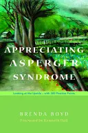 Ocenění Aspergerova syndromu: S 300 pozitivními body: Podívejme se na lepší stránky - Appreciating Asperger Syndrome: Looking at the Upside - With 300 Positive Points