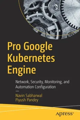 Pro Google Kubernetes Engine: Síť, zabezpečení, monitorování a konfigurace automatizace: Pro - Pro Google Kubernetes Engine: Network, Security, Monitoring, and Automation Configuration