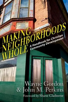 Ucelování sousedství: Příručka pro rozvoj křesťanských komunit - Making Neighborhoods Whole: A Handbook for Christian Community Development