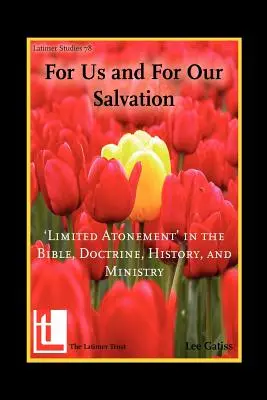 Pro nás a pro naši spásu: „Omezené vykoupení“ v Bibli, učení, dějinách a službě - For Us and for Our Salvation: 'Limited Atonement' in the Bible, Doctrine, History, and Ministry