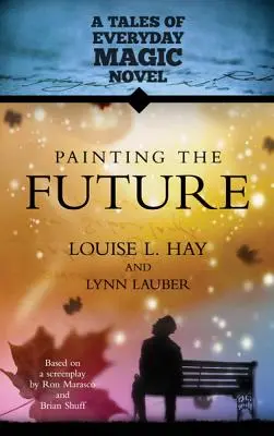 Malování budoucnosti: A Tales of Everday Magic Novel (Příběhy každodenní magie) - Painting the Future: A Tales of Everday Magic Novel