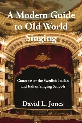 Moderní průvodce starosvětským zpěvem: Koncepce švédsko-italské a italské pěvecké školy - A Modern Guide to Old World Singing: Concepts of the Swedish-Italian and Italian Singing Schools