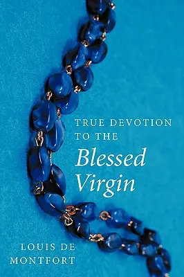 Pravá úcta k Panně Marii - True Devotion to the Blessed Virgin