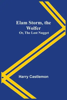 Elam Storm, vlkodlak; aneb, Ztracený samorost - Elam Storm, the Wolfer; Or, The Lost Nugget