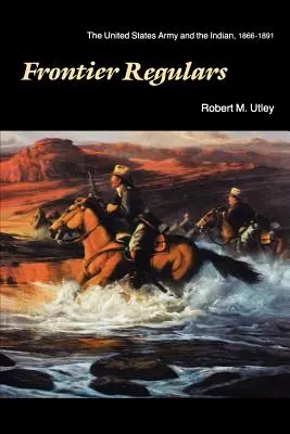 Hraničáři: Armáda Spojených států a indiáni, 1866-1891 - Frontier Regulars: The United States Army and the Indian, 1866-1891