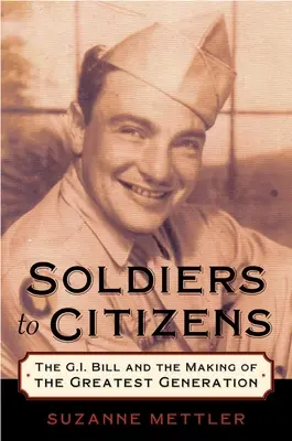 Vojáci občanům: a vytvoření největší generace: kniha Vojáci a občané - Soldiers to Citizens: The G.I. Bill and the Making of the Greatest Generation