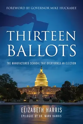 Třináct volebních lístků: Vyrobený skandál, který zvrátil volby - Thirteen Ballots: The Manufactured Scandal That Overturned an Election