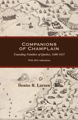 Champlainovi společníci: Zakladatelské rodiny Quebecu, 1608-1635. S dodatkem z roku 2016 - Companions of Champlain: Founding Families of Quebec, 1608-1635. With 2016 Addendum