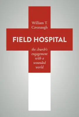 Polní nemocnice: Církevní angažovanost ve zraněném světě - Field Hospital: The Church's Engagement with a Wounded World