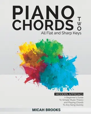 Klavírní akordy dva: Průvodce začátečníka jednoduchou hudební teorií a rychlým hraním akordů k jakékoliv písni - Piano Chords Two: A Beginner's Guide To Simple Music Theory and Playing Chords To Any Song Quickly