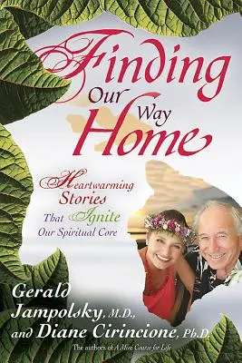 Hledání cesty domů: Srdceryvné příběhy, které rozněcují naše duchovní jádro - Finding Our Way Home: Heartwarming Stories That Ignite Our Spiritual Core