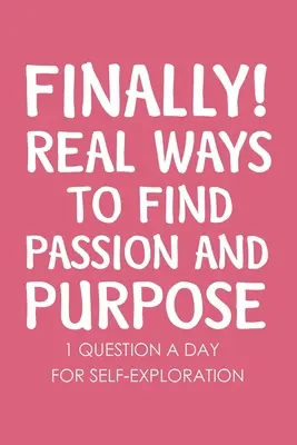 Konečně skutečné způsoby, jak najít vášeň a cíl - Finally Real Ways to Find Passion and Purpose