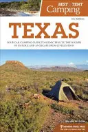 Nejlepší stanové táboření: Vychytávky pro stanování v Texasu: Texas: Vydejte se do Texasu: Váš průvodce kempováním v autě za krásami scenérie, zvuky přírody a únikem z civilizace. - Best Tent Camping: Texas: Your Car-Camping Guide to Scenic Beauty, the Sounds of Nature, and an Escape from Civilization