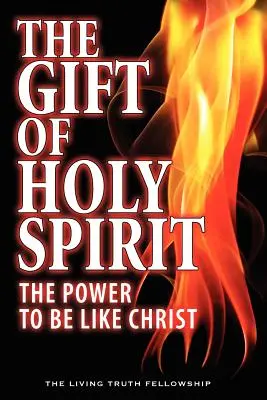 Dar Ducha svatého: Duch svatý: síla být jako Kristus - The Gift Of Holy Spirit: The Power To Be Like Christ