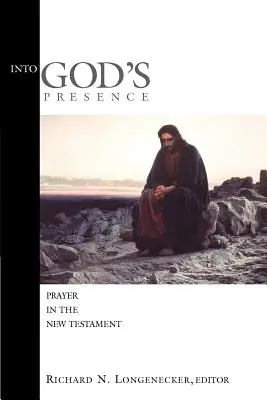 Do Boží přítomnosti: Modlitba v Novém zákoně - Into God's Presence: Prayer in the New Testament