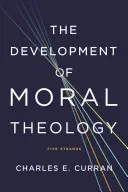 Vývoj morální teologie: Pět směrů: vývoj morální morálky - The Development of Moral Theology: Five Strands