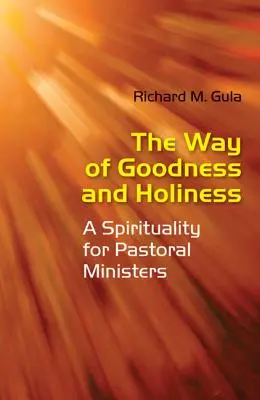 Cesta dobra a svatosti: Duchovní příručka pro pastorační pracovníky - The Way of Goodness and Holiness: A Spirituality for Pastoral Ministers