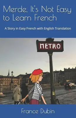 Merde, naučit se francouzsky není snadné: Příběh ve snadné francouzštině s cvičeními a českým překladem - Merde, It's Not Easy to Learn French: A Story in Easy French with Exercises and English Translation