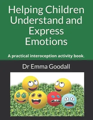 Pomáháme dětem porozumět a vyjadřovat emoce: Praktická kniha interocepčních aktivit. - Helping Children Understand and Express Emotions: A practical interoception activity book.