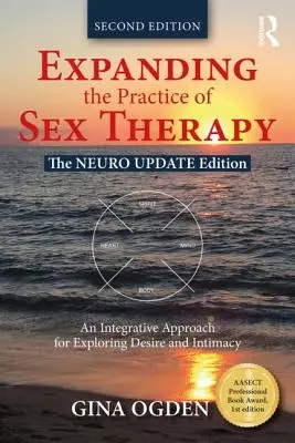 Rozšíření praxe sexuální terapie: Integrativní přístup ke zkoumání touhy a intimity: aktualizované vydání Neurologie. - Expanding the Practice of Sex Therapy: The Neuro Update Edition--An Integrative Approach for Exploring Desire and Intimacy