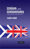 Unie a unionismy: Politické myšlení ve Skotsku v letech 1500-2000 - Union and Unionisms: Political Thought in Scotland, 1500-2000