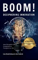 BOOM! Dešifrování inovací: Jak rozvrat nutí společnosti k transformaci, nebo k zániku. - BOOM! Deciphering Innovation: How Disruption Drives Companies to Transform or Die