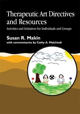 Terapeutické umělecké směrnice a zdroje: Aktivity a podněty pro jednotlivce a skupiny - Therapeutic Art Directives and Resources: Activities and Initiatives for Individuals and Groups