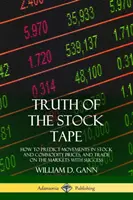 Pravda burzovního pásu: Jak předpovídat pohyby cen akcií a komodit a úspěšně obchodovat na trzích - Truth of the Stock Tape: How to Predict Movements in Stock and Commodity Prices, and Trade on the Markets with Success