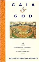 Gaia a Bůh: Ekofeministická teologie uzdravování Země - Gaia and God: An Ecofeminist Theology of Earth Healing