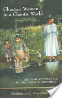 Choctawské ženy v chaotickém světě: Střet kultur v koloniálním jihovýchodním světě - Choctaw Women in a Chaotic World: The Clash of Cultures in the Colonial Southeast