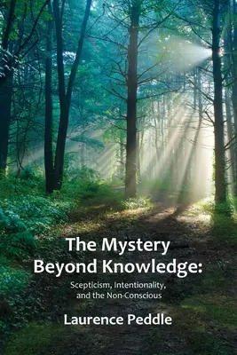 Tajemství za hranicemi poznání: Skepticismus, intencionalita a nevědomost. - The Mystery Beyond Knowledge: Scepticism, Intentionality, and the Non-Conscious