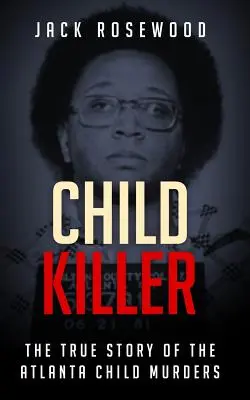 Vrah dítěte: Pravdivý příběh vražd dětí v Atlantě - Child Killer: The True Story of the Atlanta Child Murders