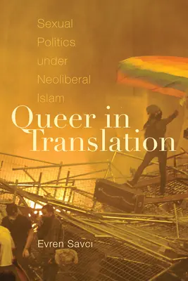 Queer v překladu: Sexuální politika v neoliberálním islámu - Queer in Translation: Sexual Politics Under Neoliberal Islam