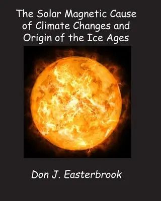 Sluneční magnetická příčina klimatických změn a původ dob ledových - The Solar Magnetic Cause of Climate Changes and Origin of the Ice Ages
