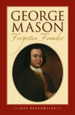 George Mason, zapomenutý zakladatel: - George Mason, Forgotten Founder: